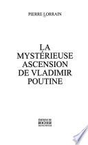 La mystérieuse ascension de Vladimir Poutine