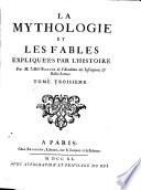 La mythologie et les fables expliquées par l'histoire