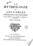 La mythologie et les fables expliquées par l'histoire. Par m. l'abbé Banier de l'Academie des inscriptions et belles-lettres. Tome premier [-troisieme]