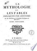 La mythologie et les fables expliquées par l'histoire. Par m. l'abbé Banier de l'Academie des inscriptions et belles-lettres. Tome premier [-troisieme]