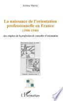 La naissance de l'orientation professionnelle en France (1900-1940)