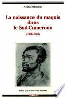 La naissance du maquis dans le Sud-Cameroun, 1920-1960