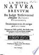 La Nouel Natura Breuium du Iudge tres reuerend Monsieur Anthony Fitzherbert dernierement reuieu&corrigee per Laucteur, auecques vn Table perfect, Des choses notables contenus en ycel, nouelment compose per Guilliaulme Rastall. B.L.