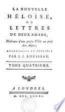 LA NOUVELLE HÉLOÏSE, OU LETTRES DE DEUX AMANS, Habitans d'une petite Ville au pied des Alpes. RECUEILLIES ET PUBLIÉS PAR J. J. ROUSSEAU.