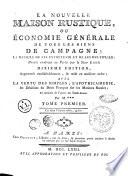 La Nouvelle maison rustique, ou économie générale de tous les biens de campagne; la maniere de les entretenir et de les multiplier; donnée ci-devant au public par le sieur Liger. Dixieme édition, augmentée considérablement, & mise en meilleur ordre; ... Par M. Tome premier [-second]