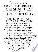 La nouvelle pratique civile, criminelle et beneficiale