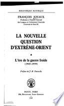 La nouvelle question d'Extrême-Orient: L'ère de la guerre froide (1945-1959)