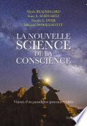 La nouvelle science de la conscience - Vision d'un paradigme post-matérialiste