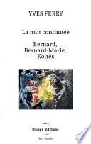 La Nuit continuée, Bernard, Bernard-Marie, Koltès