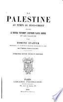 La Palestine au temps de Jésus-Christ d'apres le Nouveau Testament, l'historien Flavius Joséphe et les Talmuds