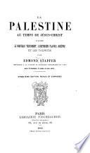 La Palestine au temps de Jésus-Christ d'apres le Nouveau Testament, l'historien Flavius Joséphe et les Talmuds