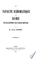 La papauté schismatique ou Rome dans ses rapports avec l'Eglise orientale