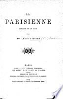 La Parisienne. Comédie en un acte [and in prose].