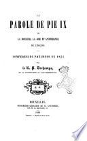 La parole de Pie 9. ou la douleur, la joie et l'espérance de l'église conférences prèchées en 1854