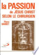 LA PASSION DE JESUS CHRIST SELON LE CHIRURGIEN