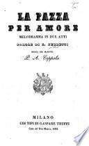 La Pazza per Amore. Melodramma in due atti [and in verse, founded on “Nina; ou, La Folle pour Amour,” by B. J. Marsollier des Vivetières], etc