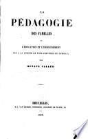 La pédagogie des familles, ou: L'éducation et l'enseignement mis à la portée de tous les pères de famille