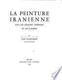 La peinture iranienne sous les derniers 'Abbâsides et les Îl-khâns