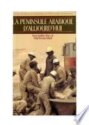 La péninsule arabique aujourd’hui. Tome II