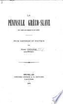 La Péninsule gréco-slave. Son passé, son présent et son avenir. Étude historique et politique. [With a map.]