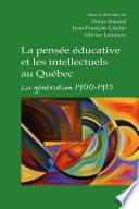 La pensée éducative et les intellectuels au Québec. La génération 1900-1915