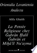 La pensée religieuse chez Ǧubrân Ḫ̇alil Ǧubrân et Miḫâʼîl Nuʻayma