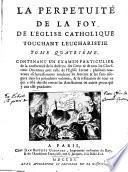 La perpétuité de la foy de l'Eglise catholique touchant l'Eucharistie, deffendue contre le livre du Sieur Claude, Ministre de Charenton
