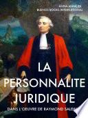 La personnalité juridique dans l'oeuvre de Raymond Saleilles