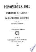 La personne de N.S. Jésus. L'éternité et l'infini. La création et la rédemption