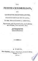 La petite cendrillon, ou La chatte merveilleuse, folie-vaudeville en un acte, de MM. Desaugiers et Gentil, représentée, pour la première fois, sur le théâtre des Variétés, le 12 novembre 1810