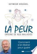 La peur, origine de nos maladies - Comment s'en libérer pour guérir