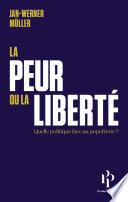 La peur ou la liberté - Quelle politique face au populisme