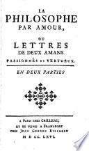 La Philosophe Par Amour, Ou Lettres De Deux Amans Passionnés Et Vertueux