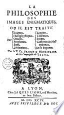 La philosophie des images énigmatiques où il est traité énigmes, hiéroglyphiques oracles, prophéties...