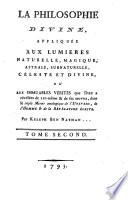 La Philosophie Divine, Appliquée Aux Lumieres Naturelle, Magique; Astrale, Surnaturelle, Céleste Et Divine, Ou Aux Immuables Vérités que Dieu a révélées de Lui-même & de ses oeuvres, dans le triple Miroir analogique de l'Univers, de l'Homme & de la Révélation Écrite. 3