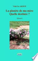 La plan�te de ma m�re Quelle destinŽe ? Livre I
