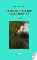 La plan�te de ma m�re Quelle destinŽe ? Livre III