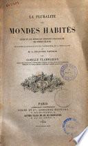La pluralité des mondes habités étude ou l'on expose les conditions d'habitabilité des terres célestes discutées au point de vue de l'astronomie, de la physiologie et de la philosophie naturelle par Camille Flammarion