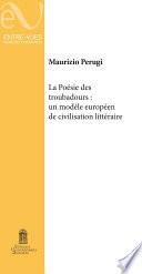 La poésie des troubadours : Un modèle européen de civilisation littéraire