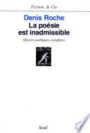 La Poésie est inadmissible. oeuvres poétiques complètes