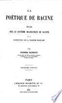 La poétique de Racine: étude sur le système dramatique de Racine et la constitution de la tragédie française