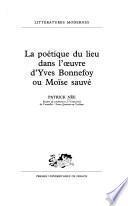 La poétique du lieu dans l'œuvre d'Yves Bonnefoy, ou, Moïse sauvé