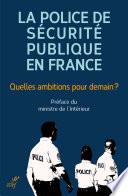 La police de sécurité publique en France - Quelles ambitions pour demain ?