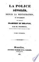 La police dévoilée, depuis la Restauration, et notamment sous Franchet et Delavau