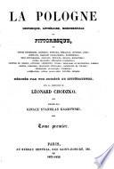 La Pologne historique, littéraire, monumentale et pittoresque ... Rédigée par une Société de littérateurs, sous la direction de L. Chodzko. Publiée par I.-S. Grabowski. [With plates, including portraits and maps.]