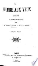 La Poudre aux Yeux: comédie en deux actes, en prose]. Par MM. E. Labiche et E. Martin. Nouvelle édition