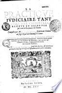 La Practique judiciaire tant civile que criminelle, receue et observée par tout le royaume de France...