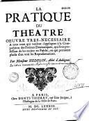 La pratique du théâtre, oeuvre très-nécessaire à tous ceux qui veulent s'appliquer à la composition des poëmes dramatiques... par l'abbé d'Aubignac
