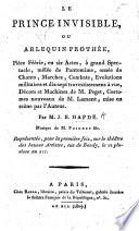 La Prince Invisible, ou Arlequin Prothée, pièce féerie, en six actes, mêlée de pantomime, etc
