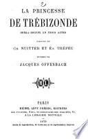 La princesse de Trebizonde, opera-bouffe en 3 actes, paroles de Charles Nuitter (pseud.) et Et. Trefen